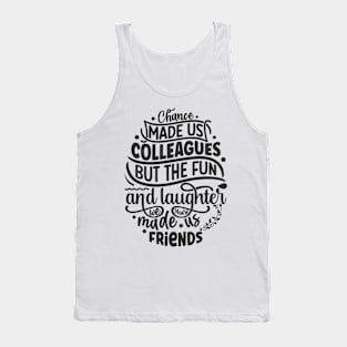 Colleague fun laughter made us friends Funny Quote Hilarious Sayings Humor Tank Top